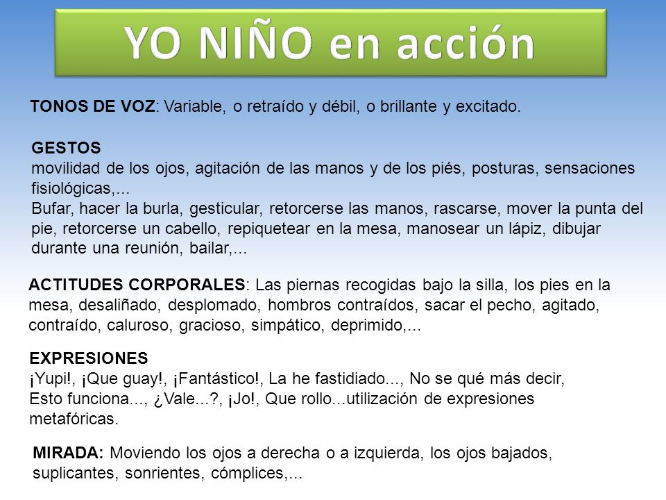 YO NIÑO en acción TONOS DE VOZ: Variable, o retraído y débil, o brillante y excitado. GESTOS.