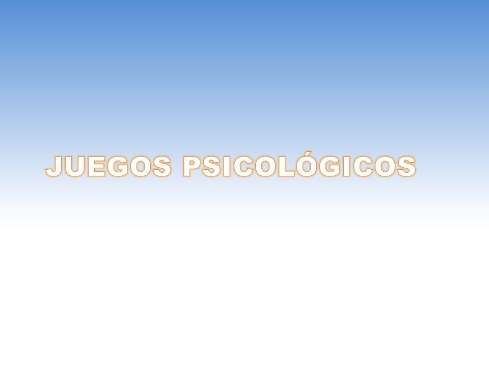 JUEGOS PSICOLÓGICOS Transacciones con una motivación ulterior, que termina con malos sentimientos para ambos jugadores.