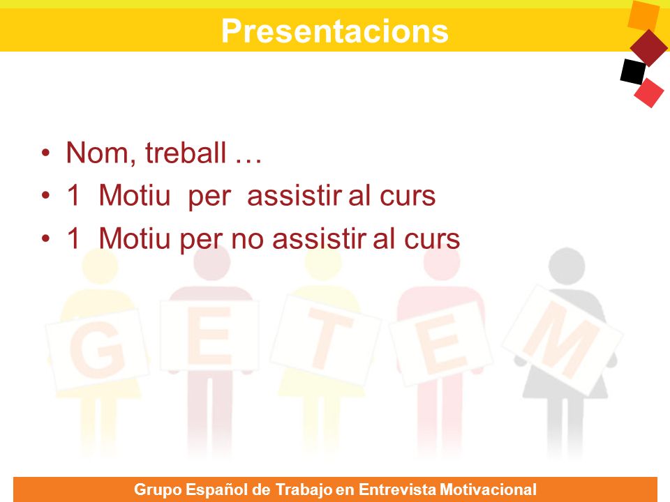 Presentacions Nom, treball … 1 Motiu per assistir al curs