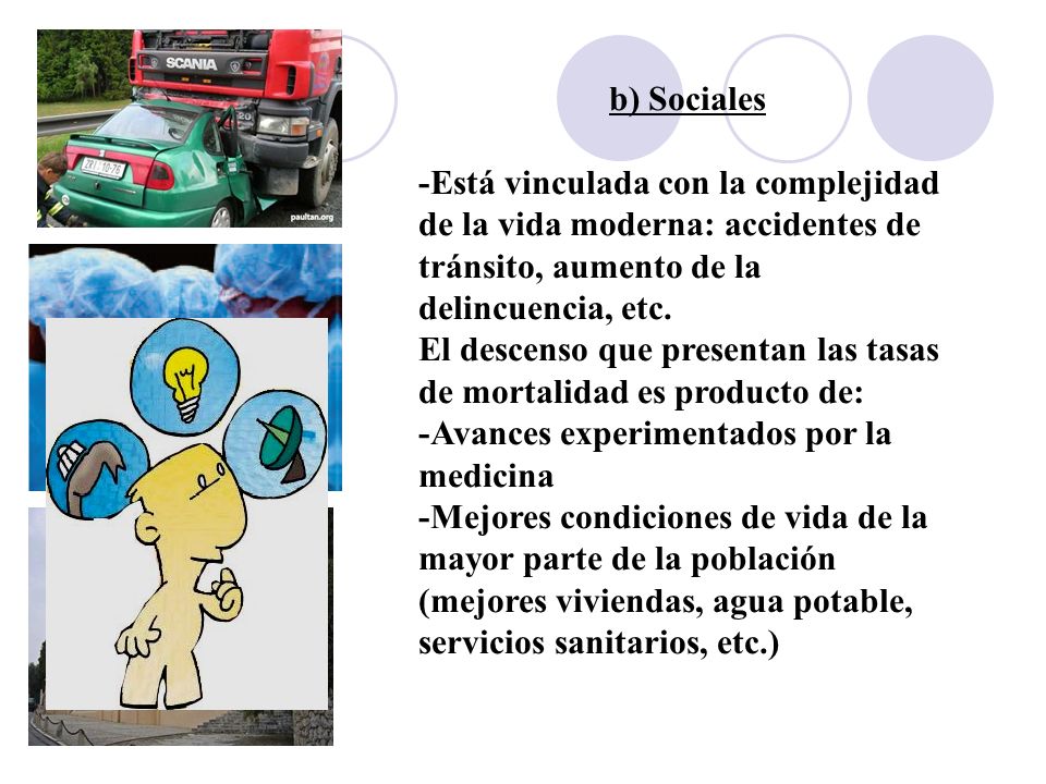 b) Sociales -Está vinculada con la complejidad de la vida moderna: accidentes de tránsito, aumento de la delincuencia, etc.