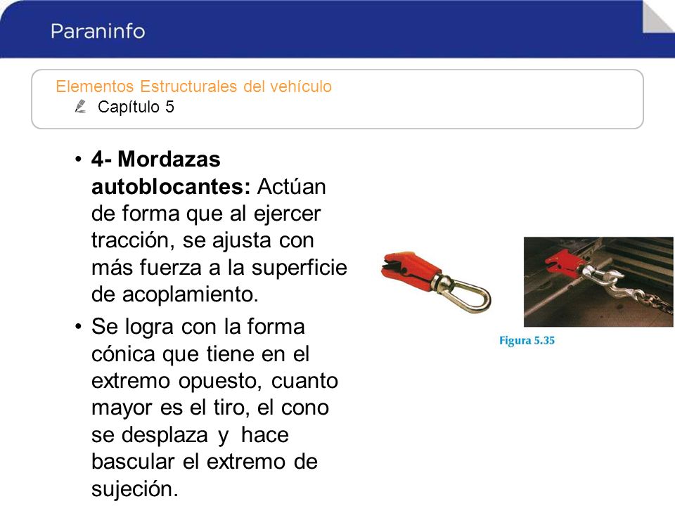 4- Mordazas autoblocantes: Actúan de forma que al ejercer tracción, se ajusta con más fuerza a la superficie de acoplamiento.