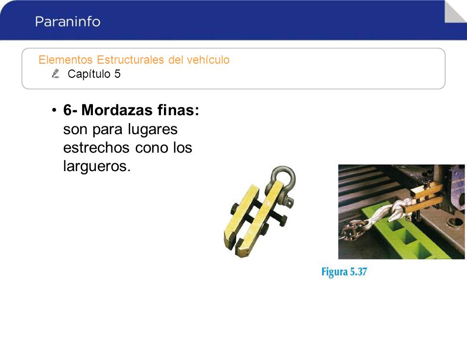 6- Mordazas finas: son para lugares estrechos cono los largueros.