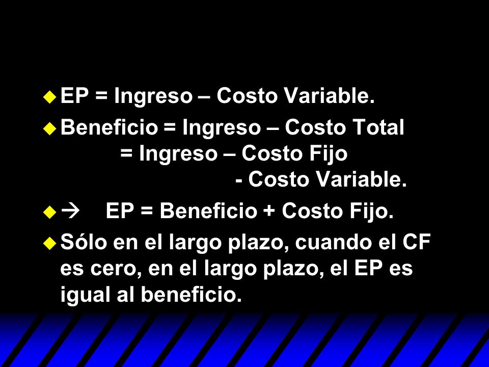 EP = Ingreso – Costo Variable.