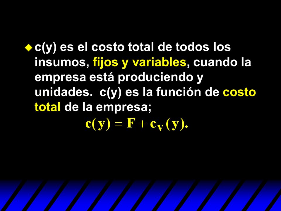 c(y) es el costo total de todos los insumos, fijos y variables, cuando la empresa está produciendo y unidades.