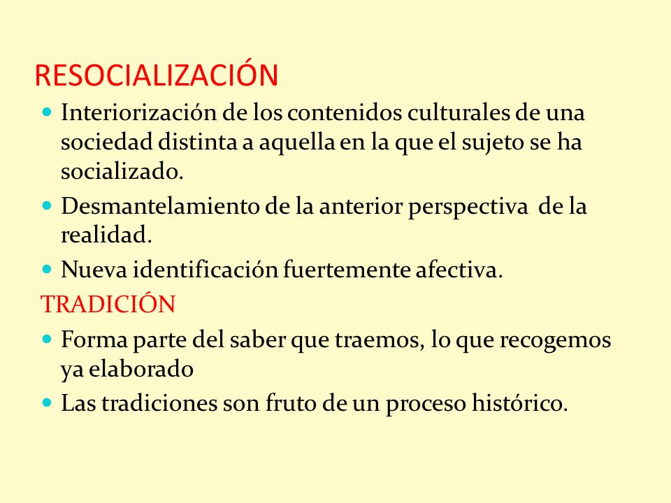 RESOCIALIZACIÓN Interiorización de los contenidos culturales de una sociedad distinta a aquella en la que el sujeto se ha socializado.