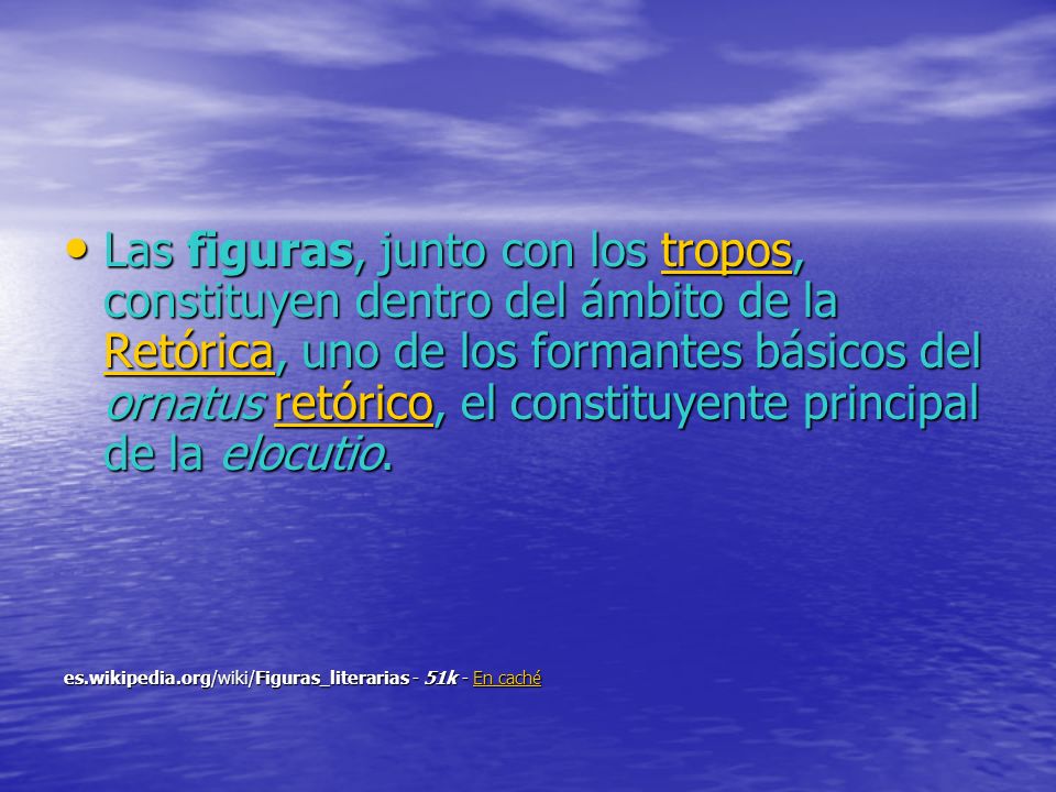 Las figuras, junto con los tropos, constituyen dentro del ámbito de la Retórica, uno de los formantes básicos del ornatus retórico, el constituyente principal de la elocutio.