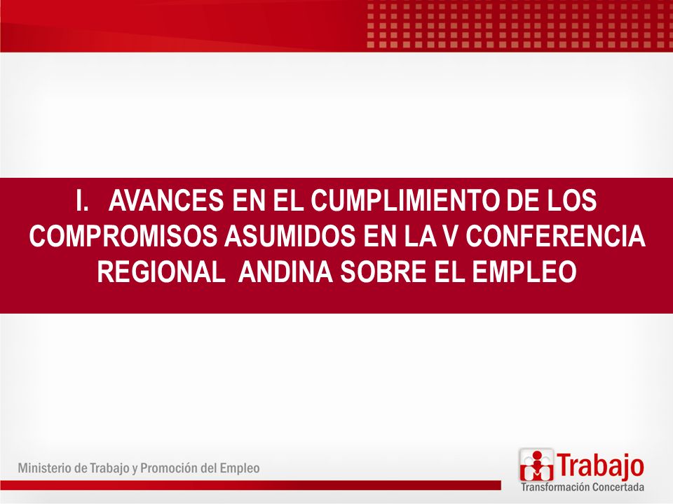 AVANCES EN EL CUMPLIMIENTO DE LOS COMPROMISOS ASUMIDOS EN LA V CONFERENCIA REGIONAL ANDINA SOBRE EL EMPLEO