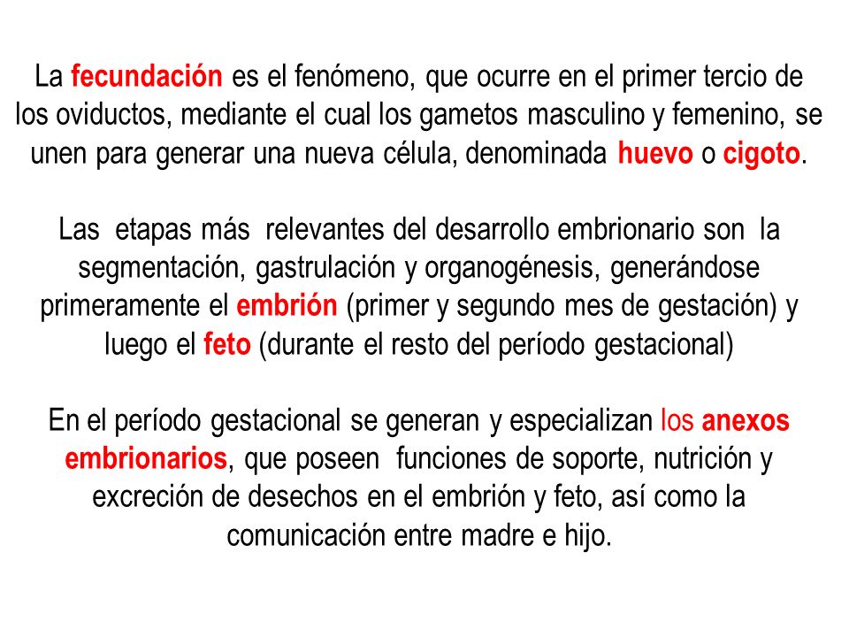 La fecundación es el fenómeno, que ocurre en el primer tercio de los oviductos, mediante el cual los gametos masculino y femenino, se unen para generar una nueva célula, denominada huevo o cigoto.