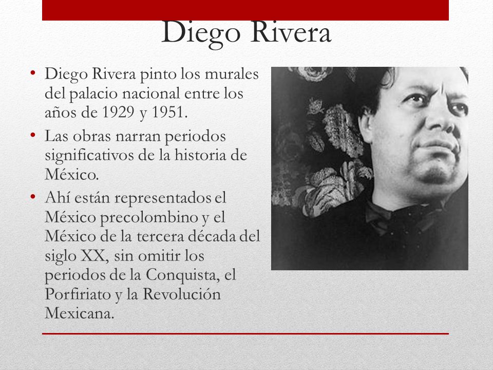 Diego Rivera Diego Rivera pinto los murales del palacio nacional entre los años de 1929 y