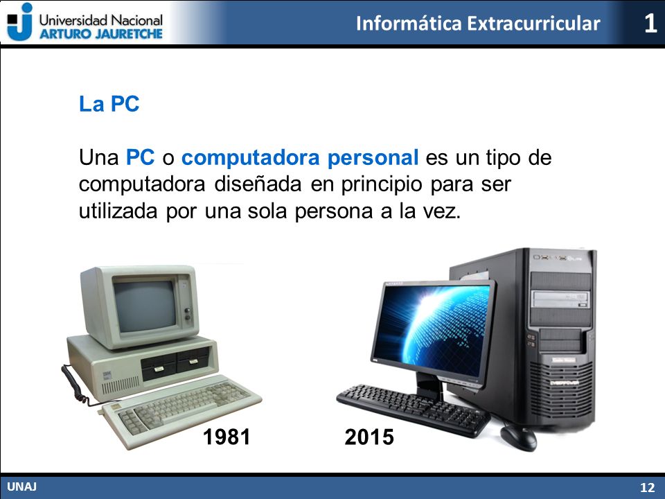 La PC Una PC o computadora personal es un tipo de computadora diseñada en principio para ser utilizada por una sola persona a la vez.