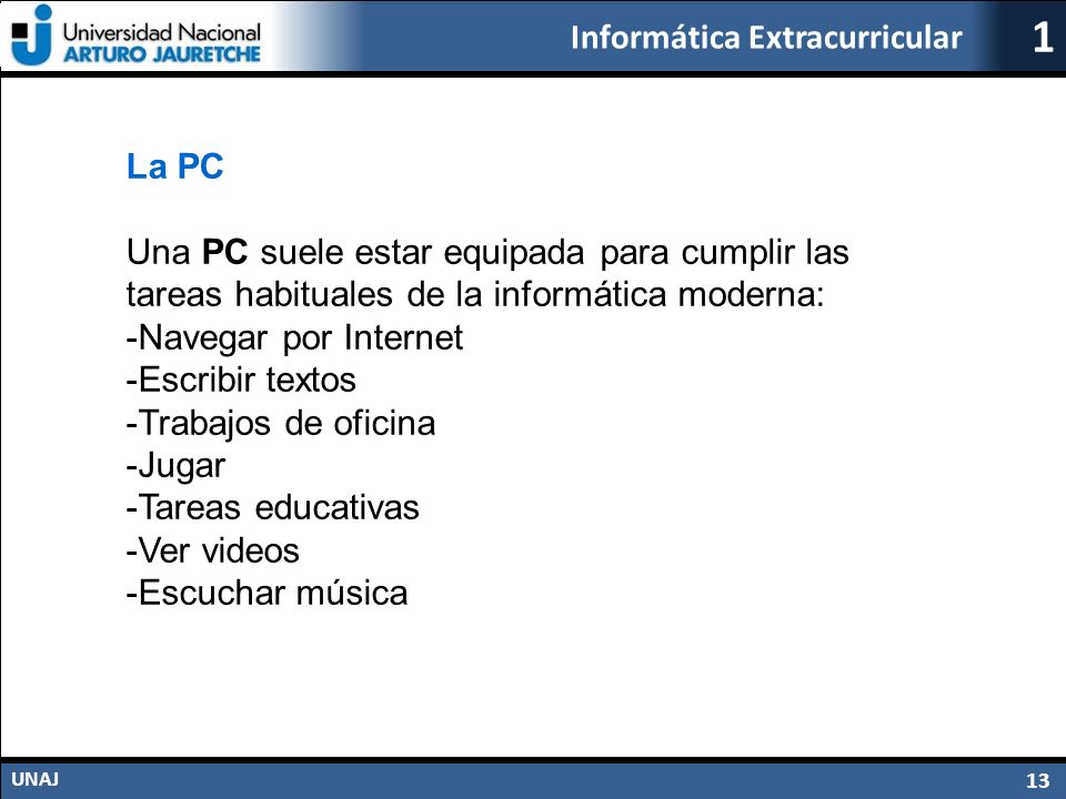 La PC Una PC suele estar equipada para cumplir las tareas habituales de la informática moderna: -Navegar por Internet.