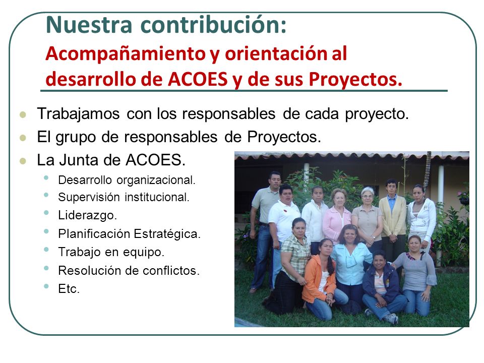 Nuestra contribución: Acompañamiento y orientación al desarrollo de ACOES y de sus Proyectos.