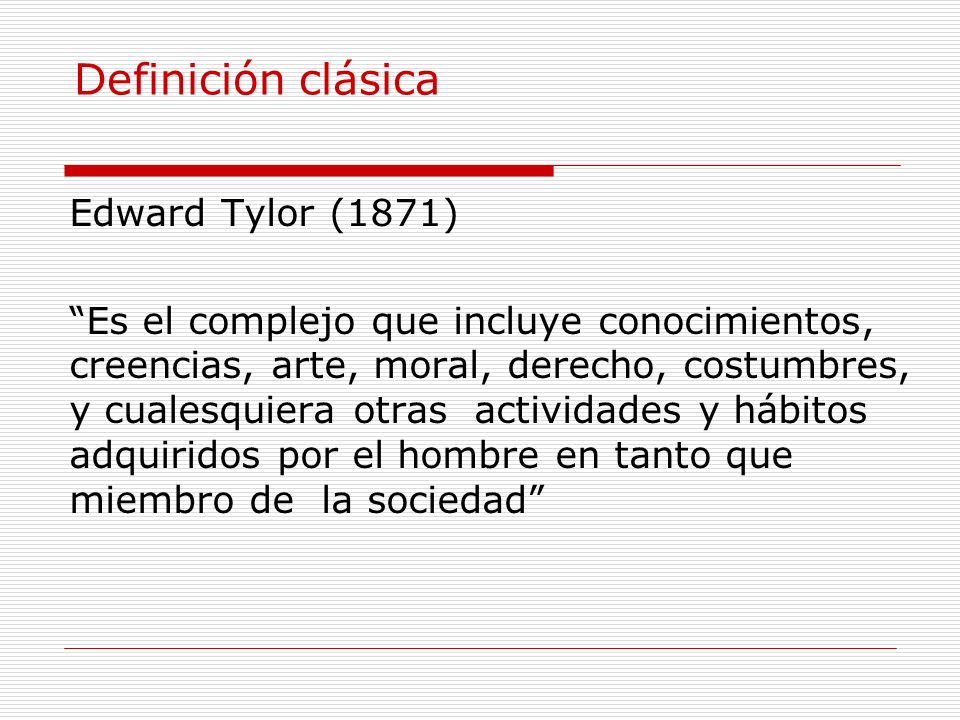 Definición clásica Edward Tylor (1871)