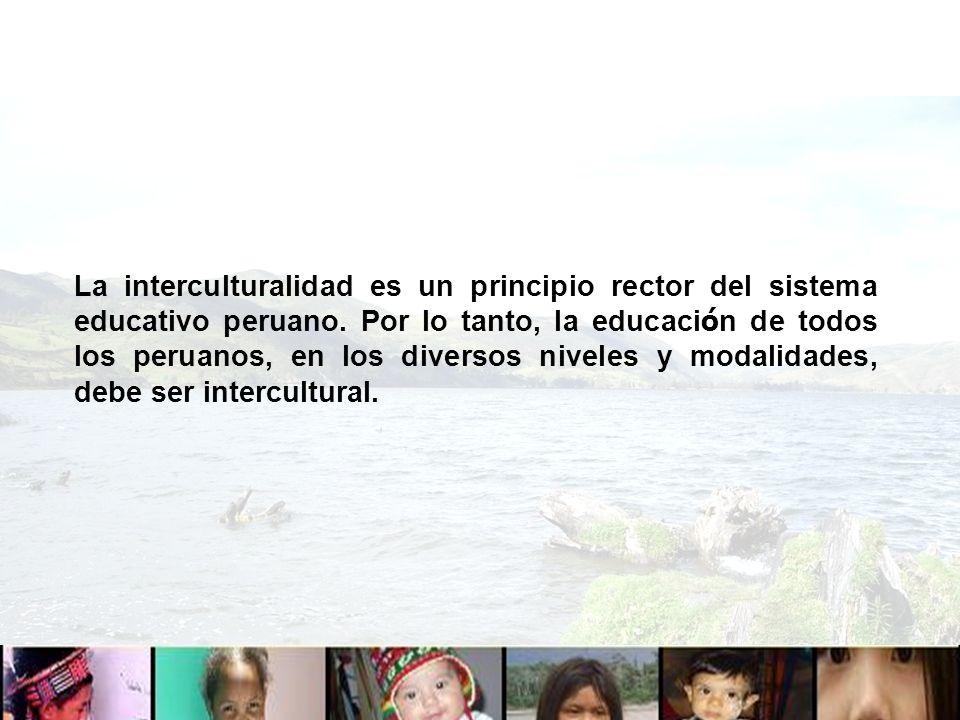 La interculturalidad es un principio rector del sistema educativo peruano.