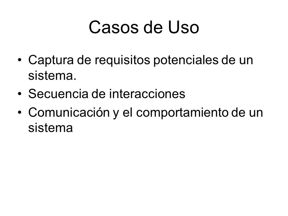 Casos de Uso Captura de requisitos potenciales de un sistema.