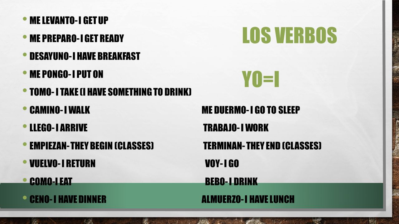 Los verbos Yo=I Me Levanto- I get up Me Preparo- I get ready