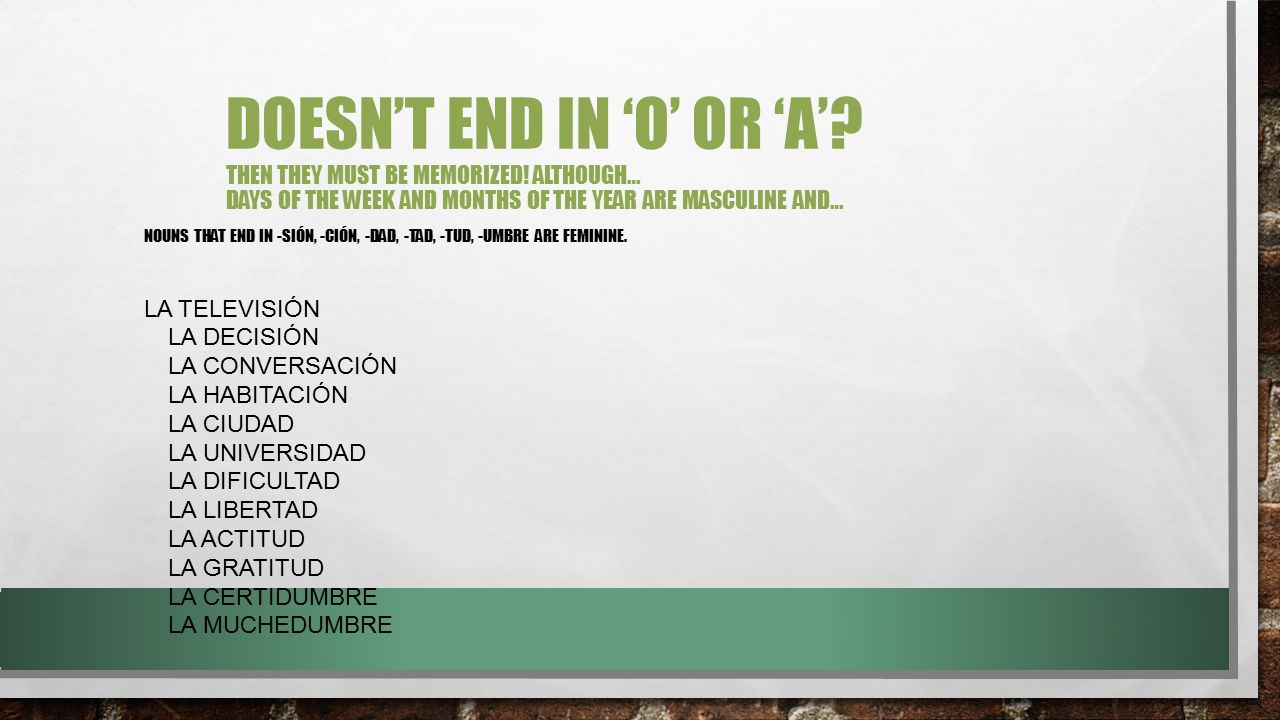 Doesn’t end in ‘o’ or ‘a’. Then they must be memorized