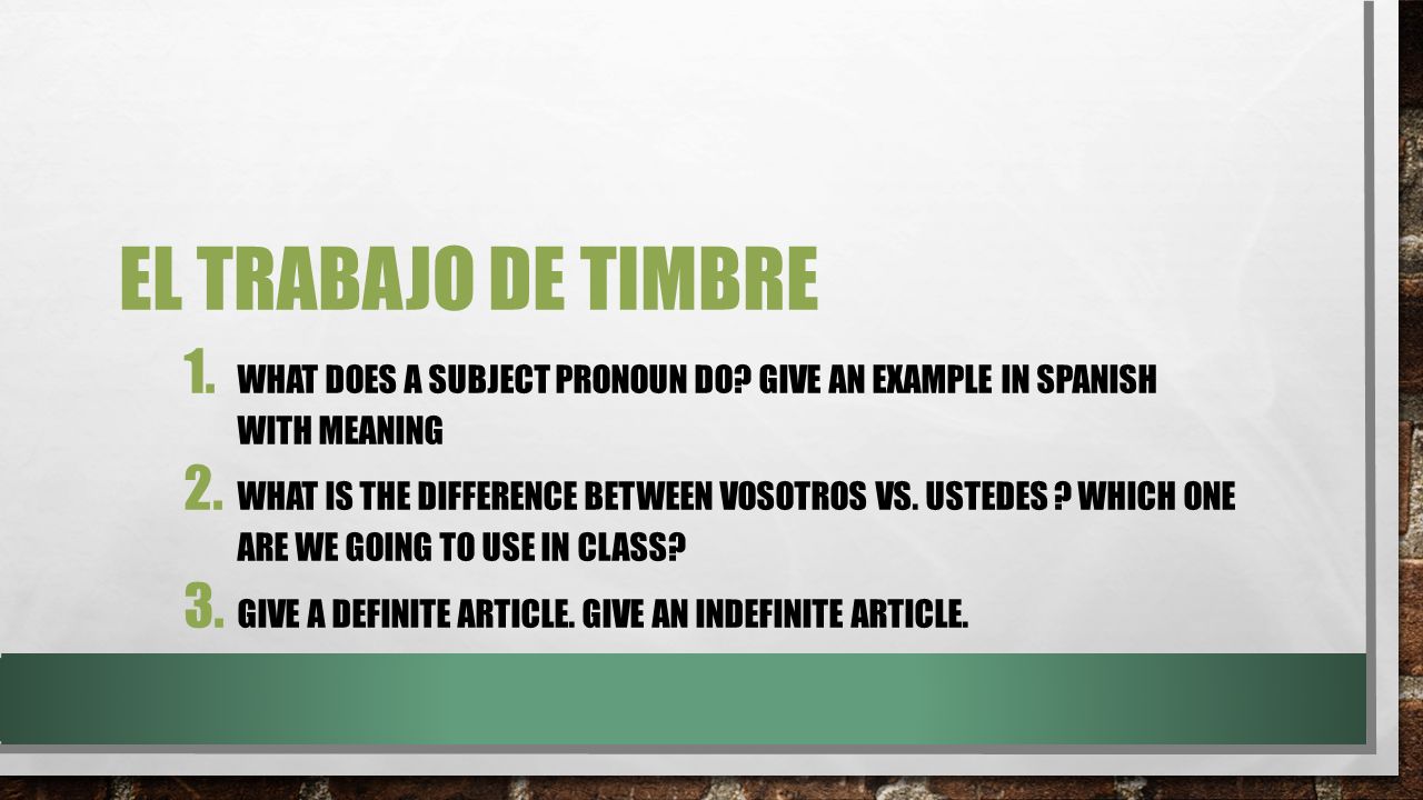 El trabajo de timbre What does a subject pronoun do Give an example in Spanish with meaning.