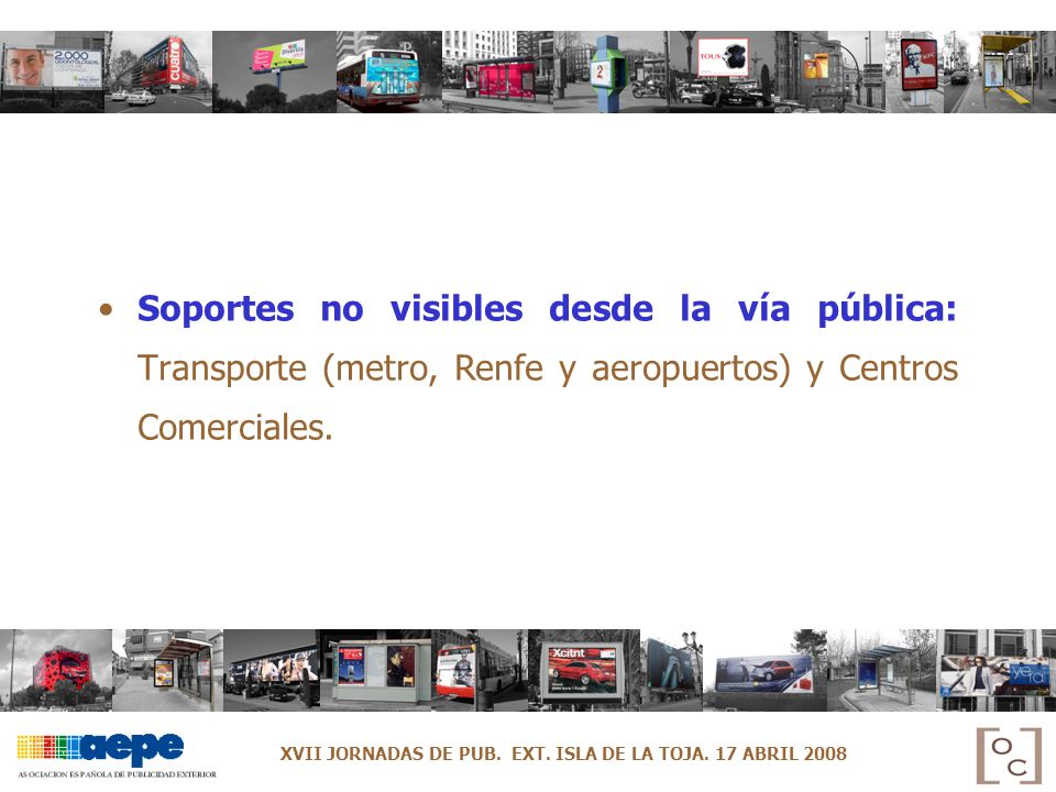 Soportes no visibles desde la vía pública: Transporte (metro, Renfe y aeropuertos) y Centros Comerciales.