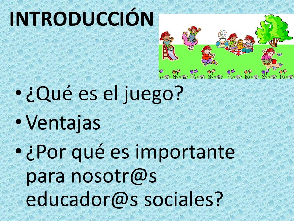INTRODUCCIÓN ¿Qué es el juego Ventajas ¿Por qué es importante para  sociales