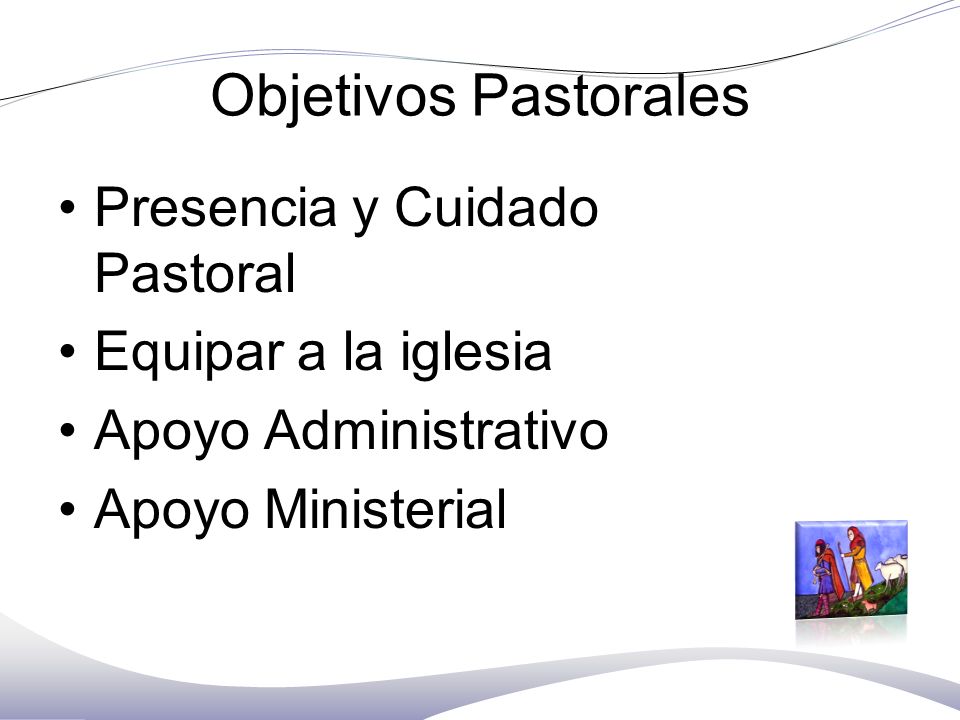 Objetivos Pastorales Presencia y Cuidado Pastoral Equipar a la iglesia