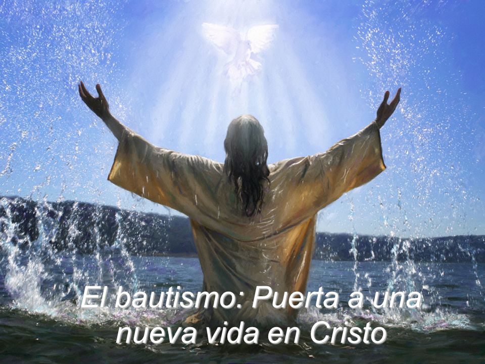 El bautismo: Puerta a una nueva vida en Cristo