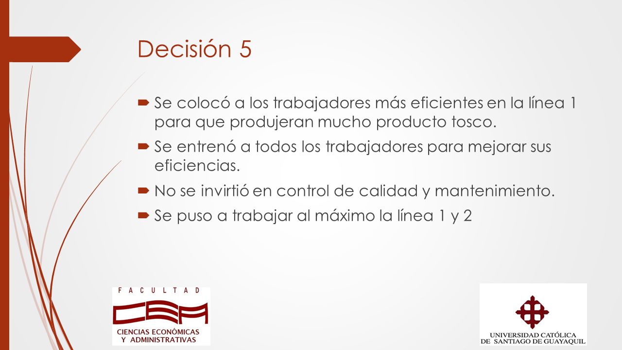 Decisión 5 Se colocó a los trabajadores más eficientes en la línea 1 para que produjeran mucho producto tosco.