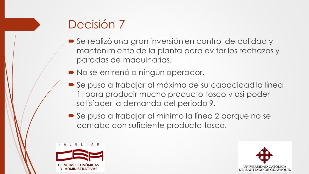 Decisión 7 Se realizó una gran inversión en control de calidad y mantenimiento de la planta para evitar los rechazos y paradas de maquinarias.