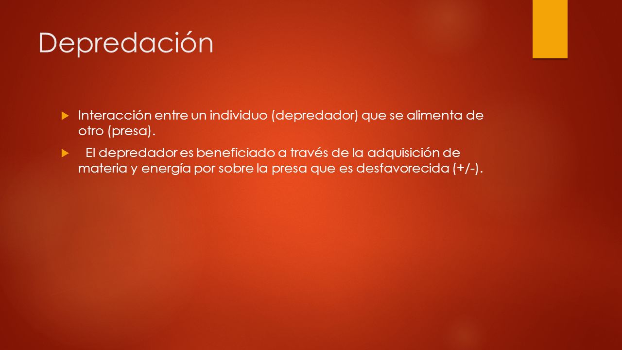 Depredación Interacción entre un individuo (depredador) que se alimenta de otro (presa).