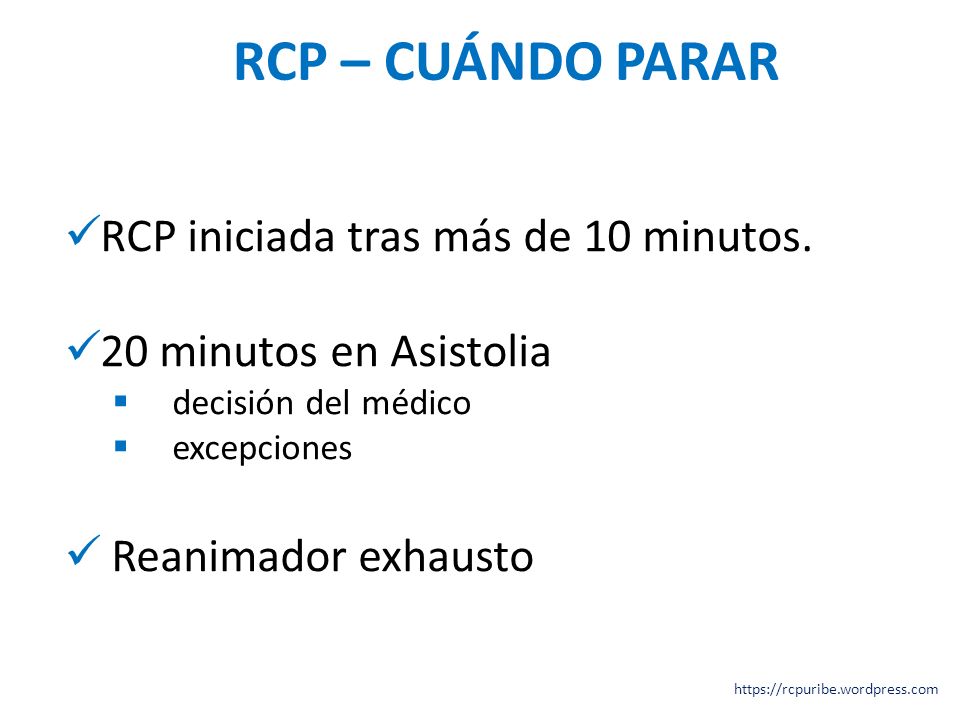 RCP – CUÁNDO PARAR RCP iniciada tras más de 10 minutos.
