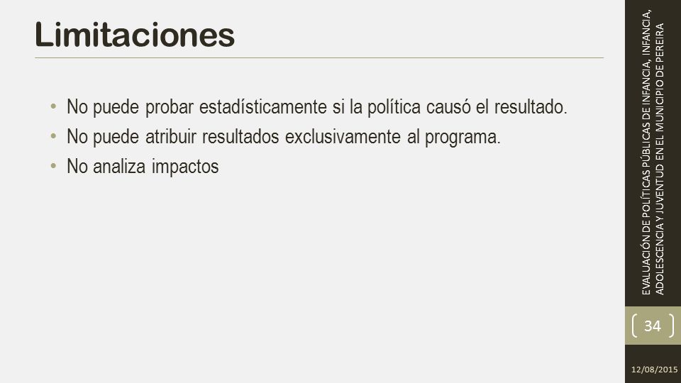 Limitaciones No puede probar estadísticamente si la política causó el resultado. No puede atribuir resultados exclusivamente al programa.