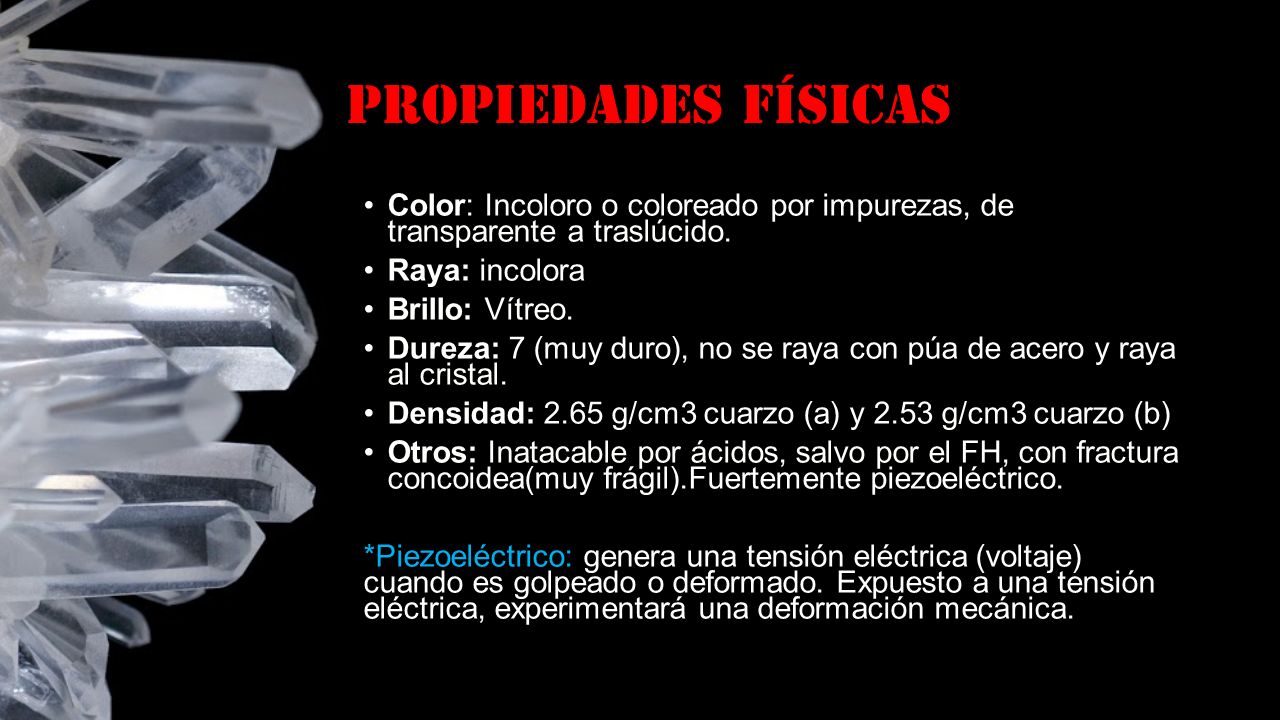 Propiedades físicas Color: Incoloro o coloreado por impurezas, de transparente a traslúcido. Raya: incolora.