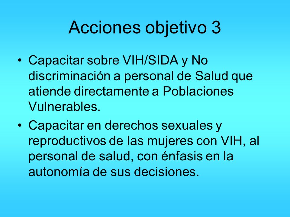 Acciones objetivo 3 Capacitar sobre VIH/SIDA y No discriminación a personal de Salud que atiende directamente a Poblaciones Vulnerables.