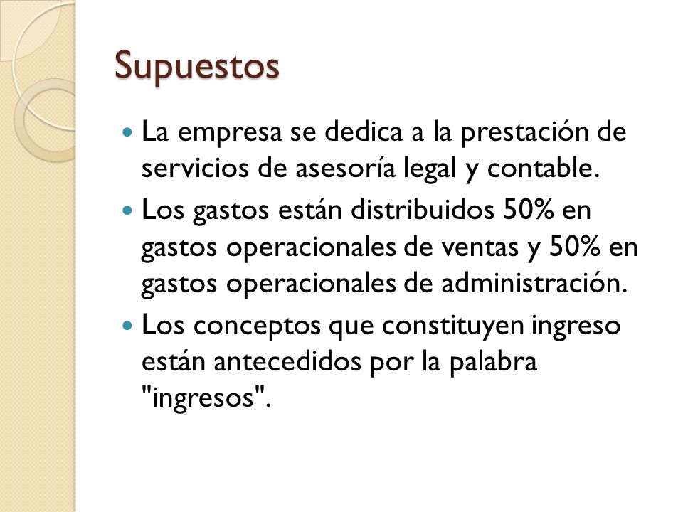 Supuestos La empresa se dedica a la prestación de servicios de asesoría legal y contable.