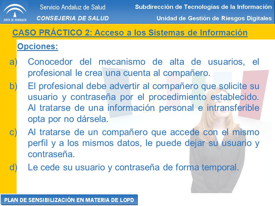 Le cede su usuario y contraseña de forma temporal.