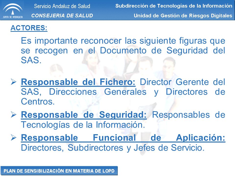 ACTORES: Es importante reconocer las siguiente figuras que se recogen en el Documento de Seguridad del SAS.