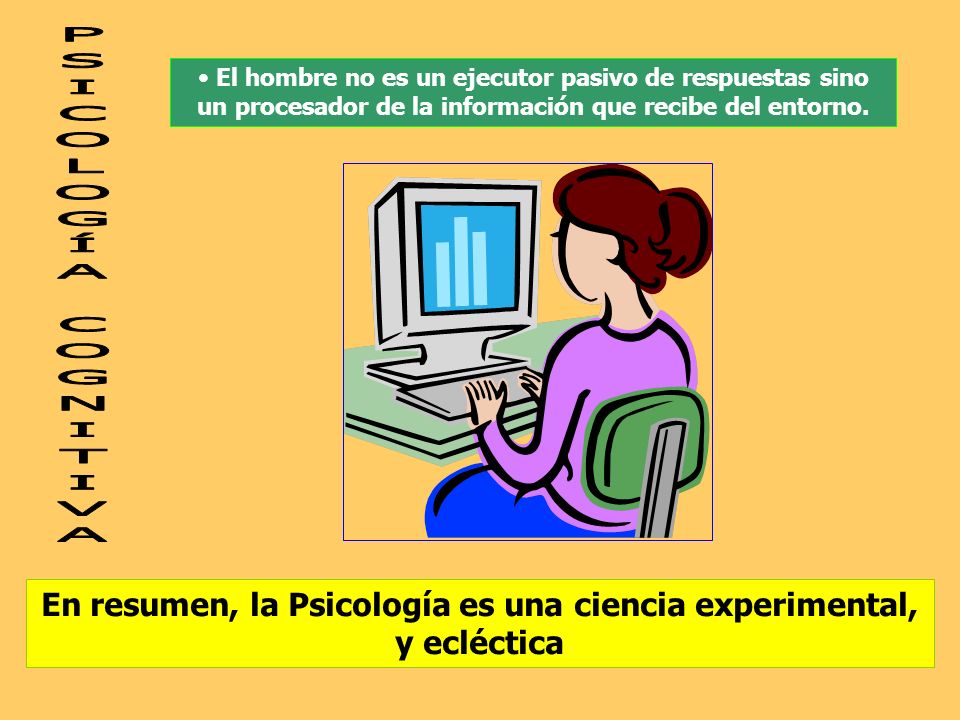 En resumen, la Psicología es una ciencia experimental, y ecléctica