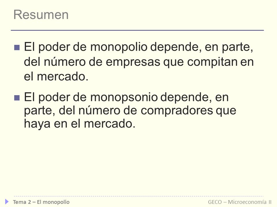 Resumen El poder de monopolio depende, en parte, del número de empresas que compitan en el mercado.