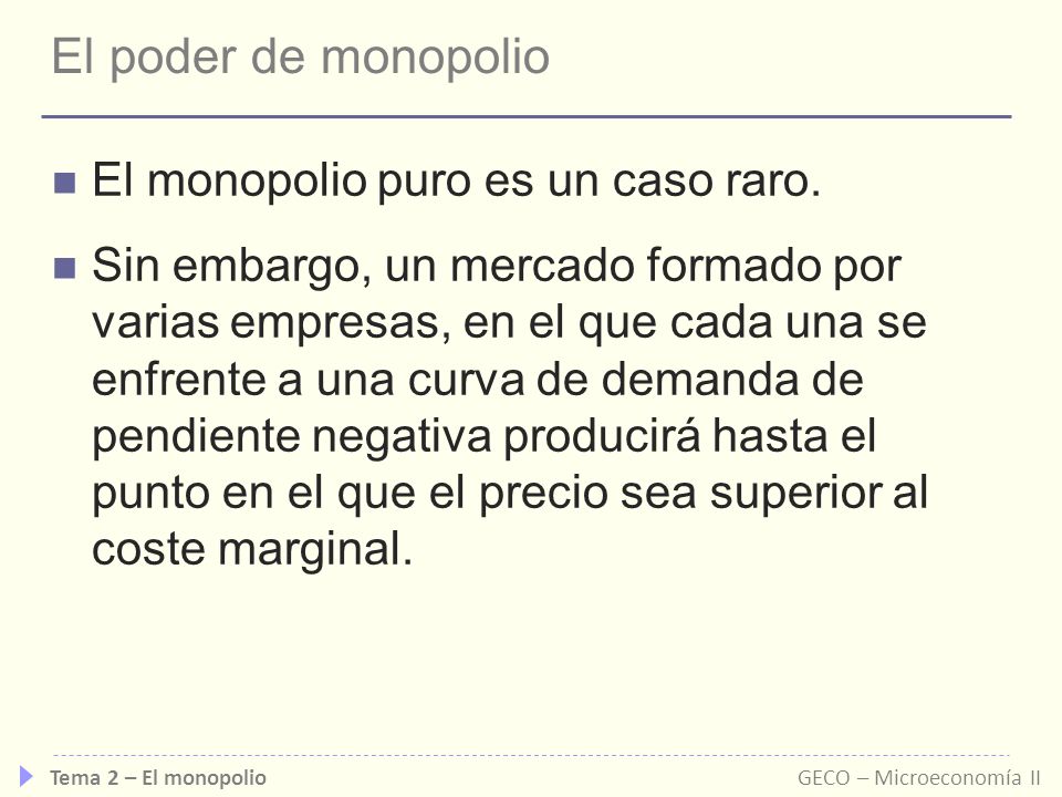 El poder de monopolio El monopolio puro es un caso raro.