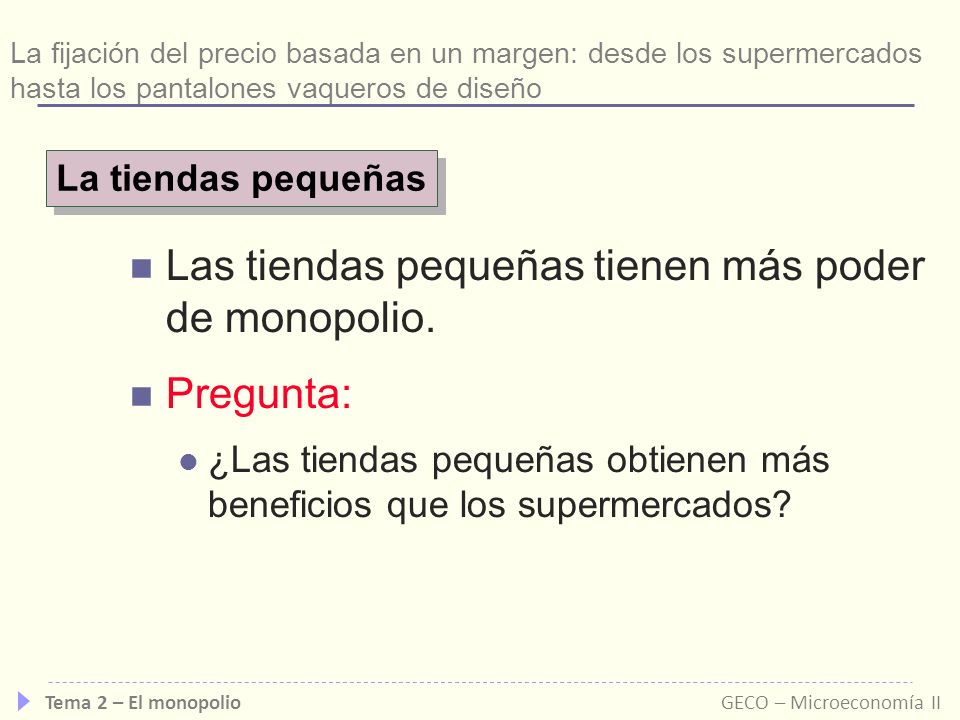 Las tiendas pequeñas tienen más poder de monopolio. Pregunta: