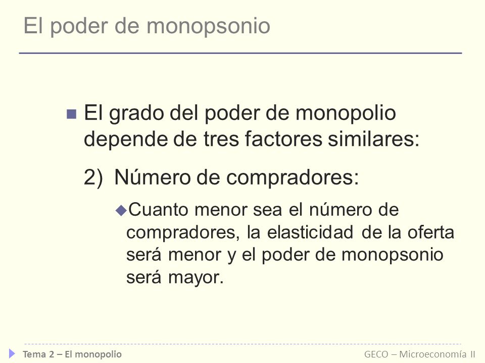 El poder de monopsonio El grado del poder de monopolio depende de tres factores similares: 2) Número de compradores: