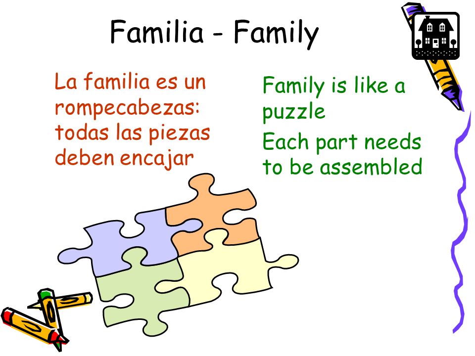 Familia - Family La familia es un rompecabezas: todas las piezas deben encajar. Family is like a puzzle.
