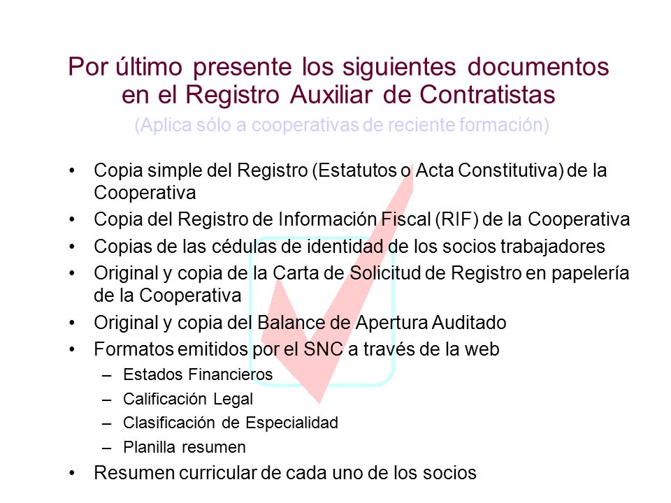Por último presente los siguientes documentos en el Registro Auxiliar de Contratistas (Aplica sólo a cooperativas de reciente formación)