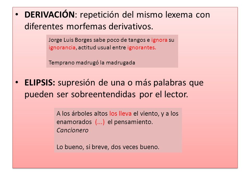 DERIVACIÓN: repetición del mismo lexema con diferentes morfemas derivativos.