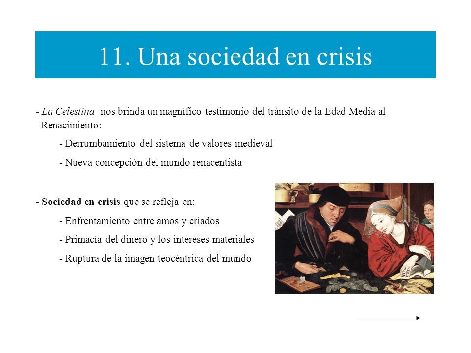 11. Una sociedad en crisis La Celestina nos brinda un magnífico testimonio del tránsito de la Edad Media al.