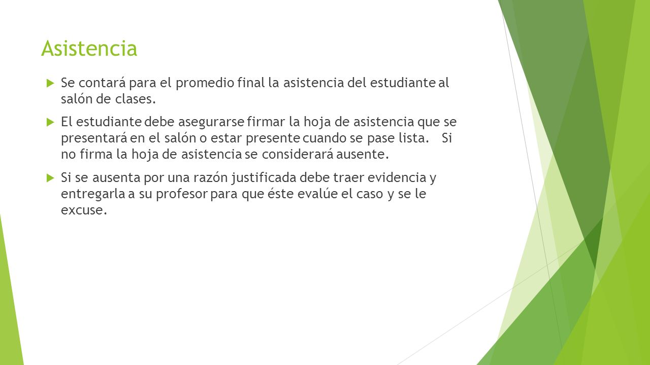 Asistencia Se contará para el promedio final la asistencia del estudiante al salón de clases.