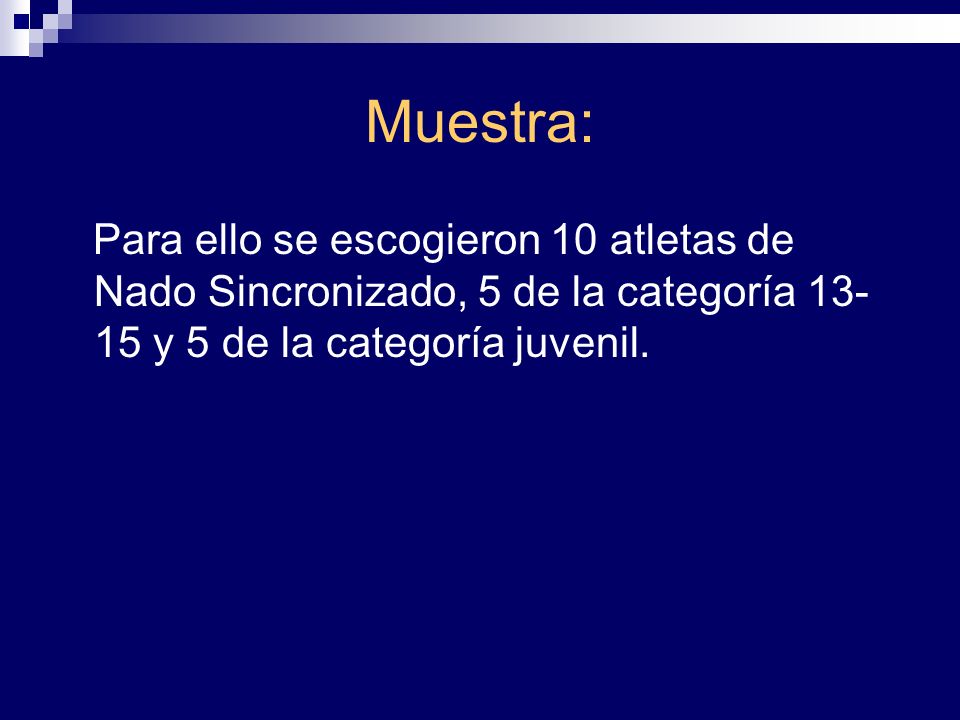 Muestra: Para ello se escogieron 10 atletas de Nado Sincronizado, 5 de la categoría y 5 de la categoría juvenil.