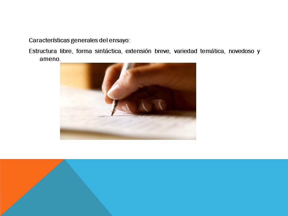 Características generales del ensayo: Estructura libre, forma sintáctica, extensión breve, variedad temática, novedoso y ameno.