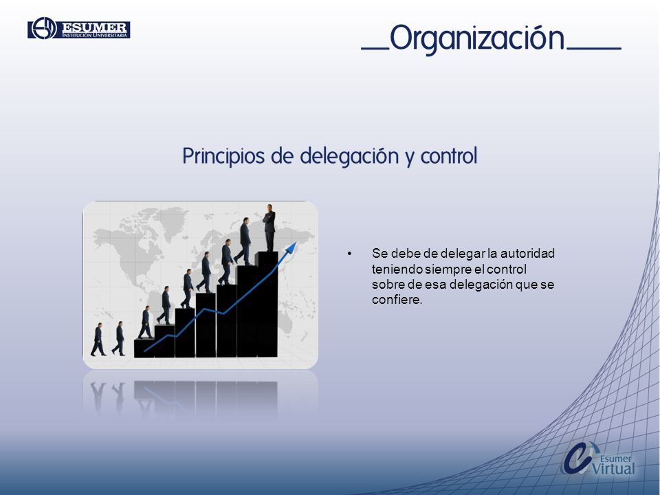 Se debe de delegar la autoridad teniendo siempre el control sobre de esa delegación que se confiere.