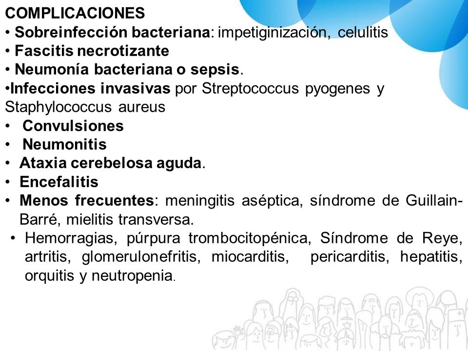 COMPLICACIONES Sobreinfección bacteriana: impetiginización, celulitis. Fascitis necrotizante. Neumonía bacteriana o sepsis.